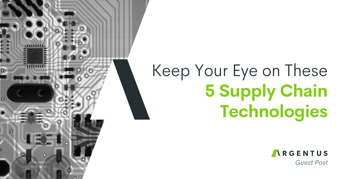 Keep Your Eye on These 5 Supply Chain Technologies